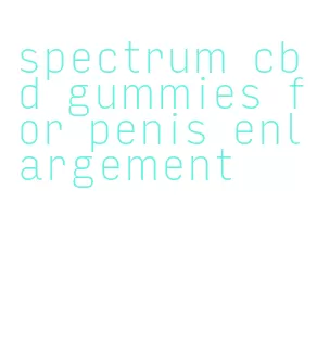 spectrum cbd gummies for penis enlargement
