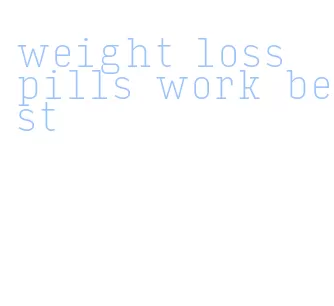 weight loss pills work best