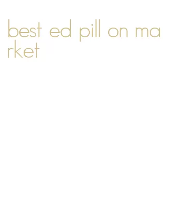 best ed pill on market