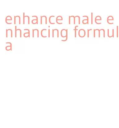 enhance male enhancing formula