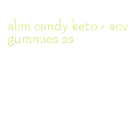 slim candy keto + acv gummies ss