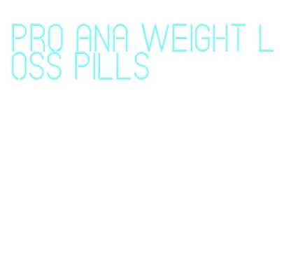 pro ana weight loss pills