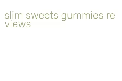 slim sweets gummies reviews