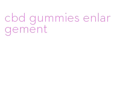 cbd gummies enlargement