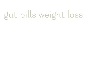 gut pills weight loss