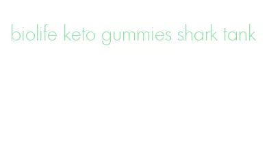biolife keto gummies shark tank