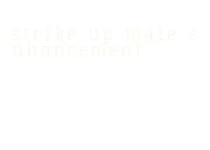 strike up male enhancement