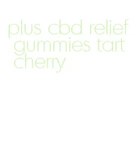 plus cbd relief gummies tart cherry