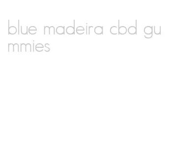 blue madeira cbd gummies