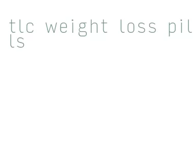 tlc weight loss pills