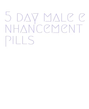 5 day male enhancement pills