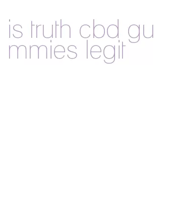 is truth cbd gummies legit
