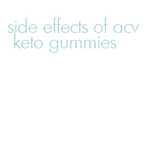 side effects of acv keto gummies