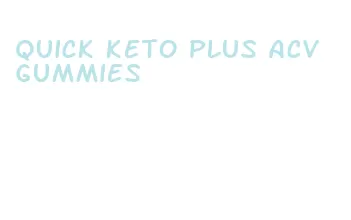 quick keto plus acv gummies