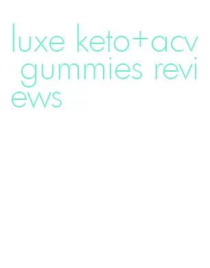 luxe keto+acv gummies reviews