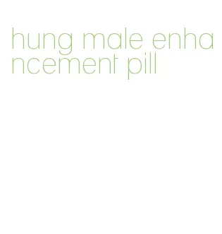 hung male enhancement pill