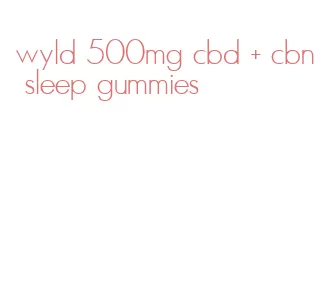 wyld 500mg cbd + cbn sleep gummies
