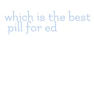 which is the best pill for ed