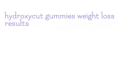 hydroxycut gummies weight loss results