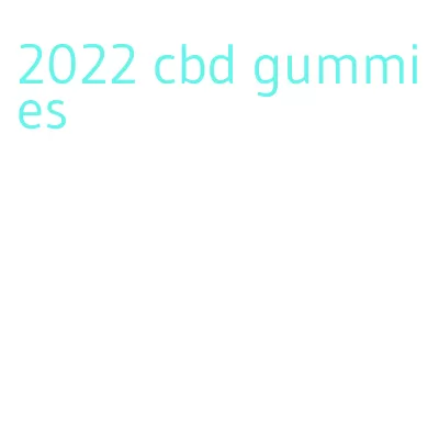 2022 cbd gummies