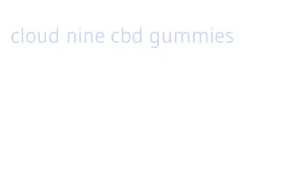 cloud nine cbd gummies