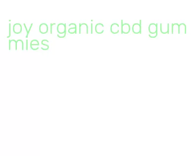 joy organic cbd gummies
