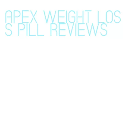 apex weight loss pill reviews