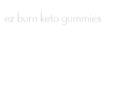 ez burn keto gummies