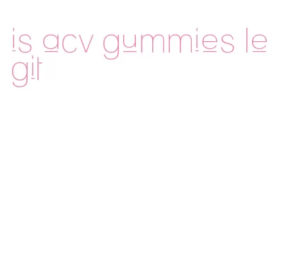 is acv gummies legit