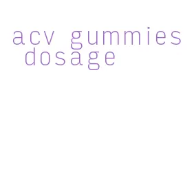 acv gummies dosage