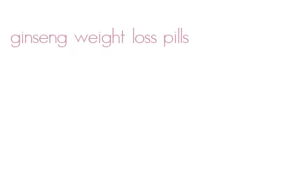 ginseng weight loss pills