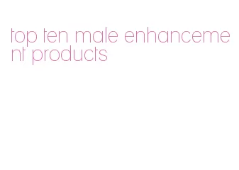 top ten male enhancement products