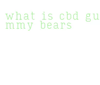 what is cbd gummy bears