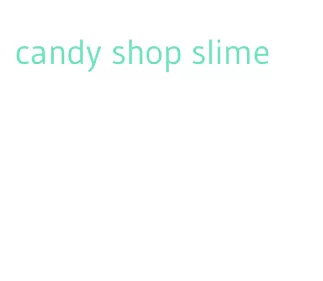 candy shop slime