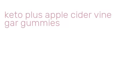 keto plus apple cider vinegar gummies