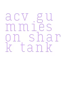 acv gummies on shark tank