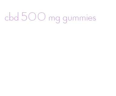 cbd 500 mg gummies