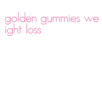 golden gummies weight loss