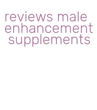 reviews male enhancement supplements