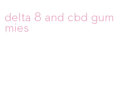 delta 8 and cbd gummies