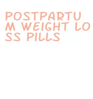 postpartum weight loss pills