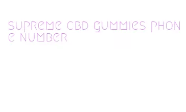 supreme cbd gummies phone number