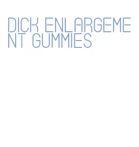 dick enlargement gummies