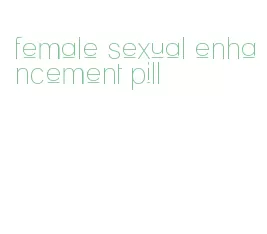 female sexual enhancement pill