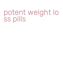 potent weight loss pills