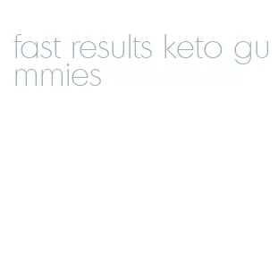fast results keto gummies