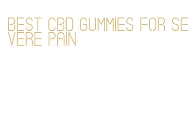 best cbd gummies for severe pain