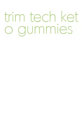 trim tech keto gummies