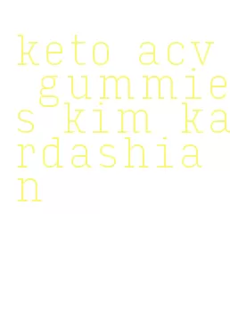keto acv gummies kim kardashian