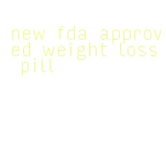 new fda approved weight loss pill